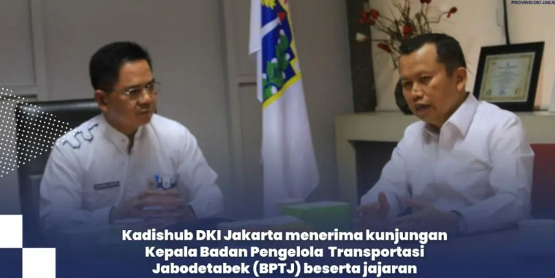 Kadishub DKI Jakarta menerima kunjungan Kepala Badan Pengelola Transportasi Jabodetabek (BPTJ) beserta jajaran